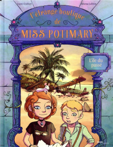 L'étrange boutique de Miss Potimary Tome 3 : L'île du passé - Chabbert Ingrid ; Lefebvre Sandrine
