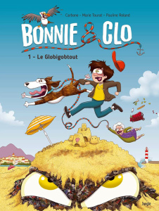 Bonnie and Clo. Tome 1 : Le Globigobtout - Tourat Marie ; Carbone ; Roland Pauline