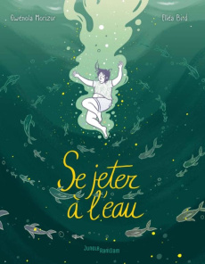 Se jeter à l'eau - Morizur Gwénola ; Bird Elléa