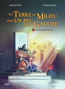 La Terre du Milieu mais un peu sur la gauche Tome 3 : L'heureux tordu roi - Piers Antoine ; Lehue Arnaud ; Pêche Chloé ; Barné