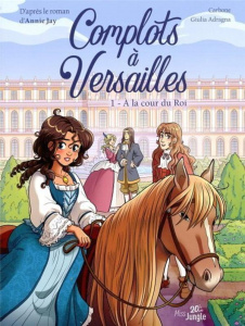 Complots à Versailles Tome 1 : A la cour du Roi - CARBONE/JAY/ADRAGNA