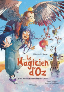 Le Magicien d'Oz Tome 2 : La Méchante sorcière de l'Ouest - L'Hermenier Maxe ; Canac Hélène ; Baum Lyman Frank