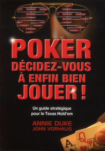 Poker. Décidez-vous à enfin bien jouer ! - Duke Annie ; Vorhaus John ; Garlot Sébastien