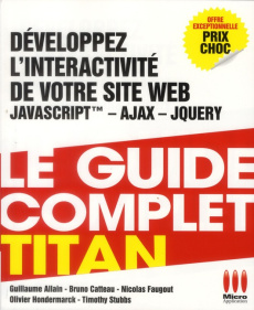 Développez l'interactivité de votre site web. Javascript - Ajax - Jquery - Allain Guillaume ; Catteau Bruno ; Faugout Nicolas
