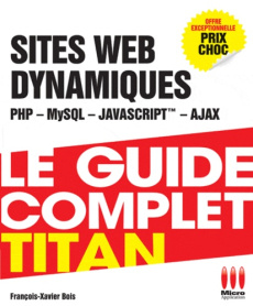 Le guide complet titan. Dévéloppez vos sites dynamiques (PHP, MySQL, Ajax, JavaScript) - Bois François-Xavier