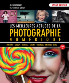 Les meilleures astuces de la photographie numérique / Tome 1 - Sänger Kyra, Sänger Christian