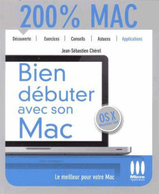 Bien débuter avec son Mac - Chérel Jean-Sébastien