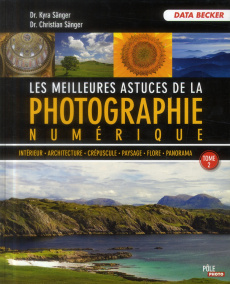 Les meilleures astuces de la photo numérique. Tome 2 - Sänger Kyra ; Sänger Christian ; Lafarge Danielle