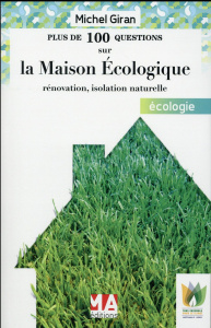 Plus de 100 questions sur la maison écologique. Rénovation, isolation naturelle - Giran Michel