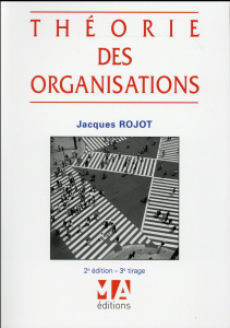 Théorie des organisations. 2e édition - Rojot Jacques
