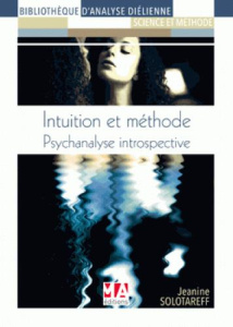 Intuition et méthode. Psychanalyse introspective - Solotareff Jeanine