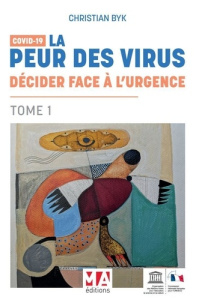 Covid 19. Tome 1, La peur des virus : décider face à l'urgence - Byk Christian