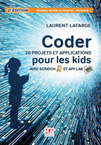 Coder. 20 projets et applications pour les kids avec Scratch et App Lab. Niveau école primaire - Vol - Lafarge Laurent