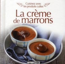La crème de marrons. Cuisinez avec les produits cultes - BOUSQUET MARC
