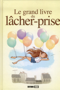 Le grand livre du lâcher-prise - Van Her Frédérique ; Legris Charlotte ; Guibert An