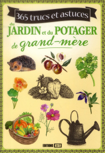 365 trucs et astuces du jardin et du potager de grand-mère - Vinet Laurent