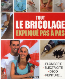 Tout le bricolage expliqué pas à pas - JMR PUBLISHING