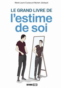 Le grand livre de l'estime de soi - Cuzacq Marie-Laure ; Jézéquel Myriam