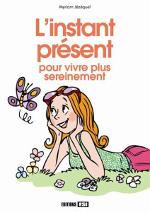 L'instant présent. Pour vivre plus sereinement - Jézéquel Myriam