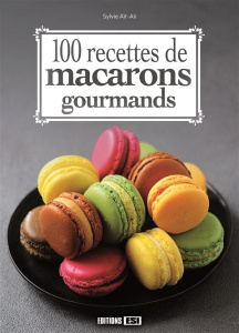 100 recettes de macarons gourmands - Aït-Ali Sylvie