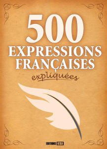 500 expressions françaises expliquées - Maire Régina