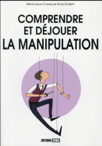 Comprendre et déjouer la manipulation - Cuzacq Marie-Laure ; Guibert Anne