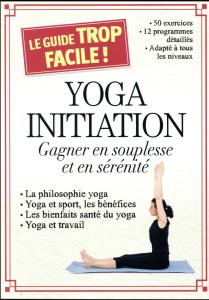 Yoga initiation. Gagner en souplesse et en sérénité - Godart Sophie ; Vercoutere Julie