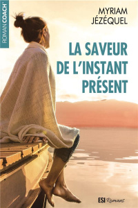 La saveur de l'instant présent - Jézéquel Myriam