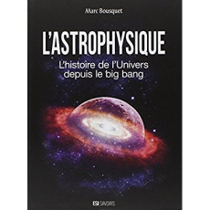 L'astrophysique. L'histoire de l'univers depuis le big bang - Bousquet Marc ; Belloir Yann ; Mallet Paul ; Mathi