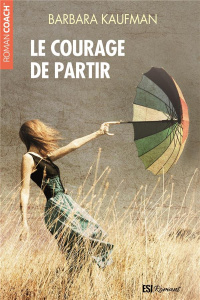Le courage de partir - Kaufman Barbara