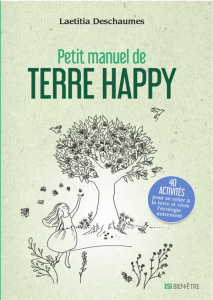 Petit manuel de terre happy - Deschaumes Laetitia ; Béchet Marie-Laure