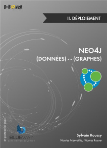 Neo4j : des données et des graphes. Tome II, Déploiement - Roussy Sylvain ; Rouyer Nicolas ; Mervaillie Nicol