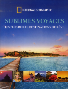 Sublimes voyages. Les plus belles destinations de rêve - Anonyme