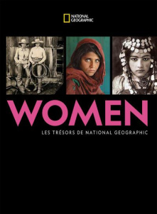 Women. Les trésors de National Geographic - Goldberg Susan ; Case Jean ; Ortiz Talvaz Anne