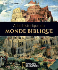 Atlas historique du monde biblique - Isbouts Jean-Pierre ; Durandy François-Xavier