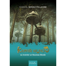 Kawini Mundo ou Inventer un Nouveau Monde - Bergez Pellicone Chantal