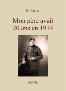 Mon père avait 20 ans en 1914 - Estérelle