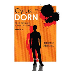 Cyrus Dorn et le pays qui n'existait pas. Tome 1 - Merckel T