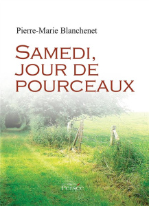 Samedi, jour de pourceaux - Blanchenet Pierre-Marie