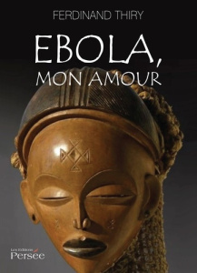 Ebola, mon amour - Thiry Ferdinand
