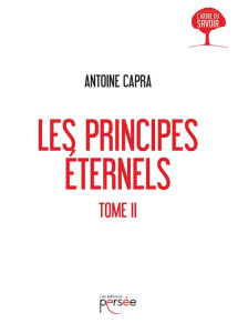 Les principes éternels. Tome 2 - Capra Antoine