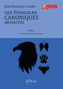 Les évangiles canoniques revisités. Tome 4, L'Evangile selon saint Jean - Clamet Jean-François