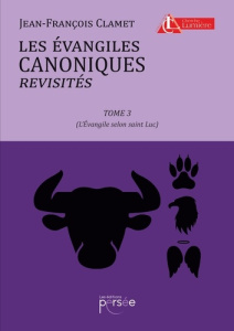 Les évangiles canoniques revisités. Tome 3, L'Evangile selon saint Luc - Clamet Jean-François