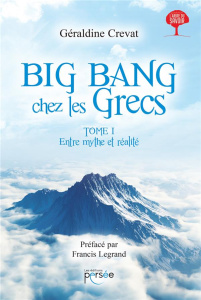 Entre mythe et réalité. Tome 1, Big Bang chez les Grecs - Crevat Géraldine ; Legrand Francis