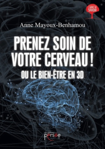 Prenez soin de votre cerveau ! Ou le bien-être en 3D - Mayoux-Benhamou Marie-Anne