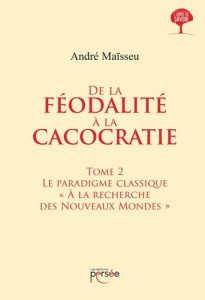 De la féodalite à la cacocratie. Tome 2 - Maïsseu André