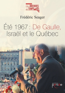 Eté 1967 : De Gaulle, Israël et le Québec - Seager Frédéric