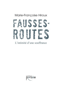 Fausses routes. L'intimité d'une souffrance - Hiroux Marie-Françoise