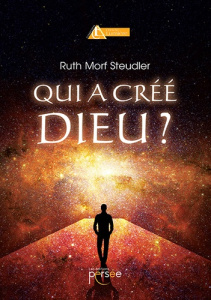 Qui a créé Dieu ? - Morf Steudler Ruth