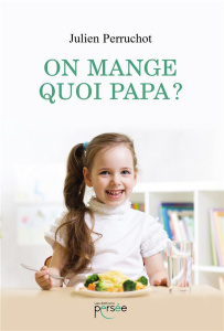 On mange quoi papa ? - Perruchot Julien
